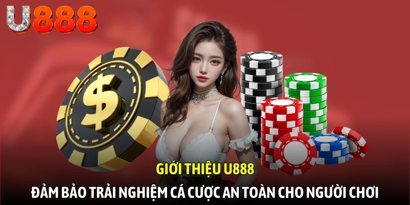 Giới thiệu U888 - Nhà cái uy tín, minh bạch, trải nghiệm cá cược đẳng cấp