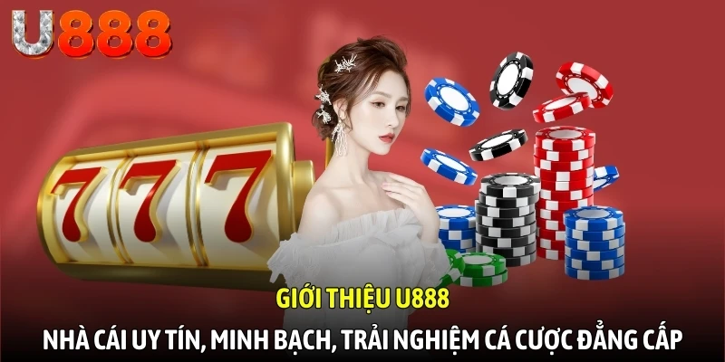 Giới thiệu U888 - Đảm bảo trải nghiệm cá cược an toàn cho người chơi