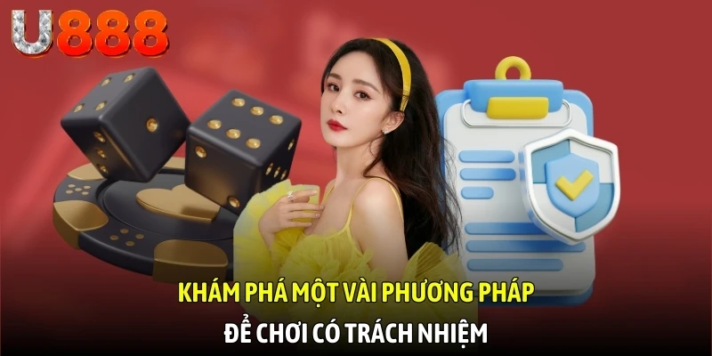 Khám phá một vài phương pháp để chơi có trách nhiệm