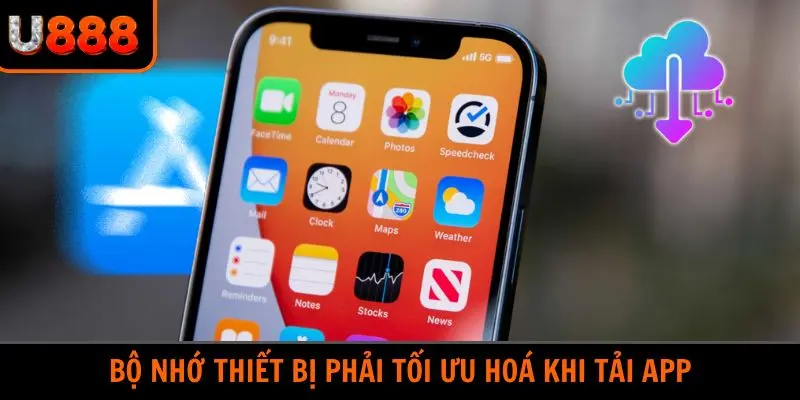 Bộ nhớ thiết bị phải tối ưu hoá khi tải App