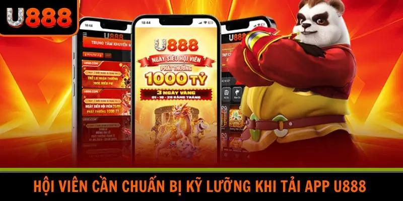 Hội viên cần chuẩn bị kỹ lưỡng khi tải App U888 